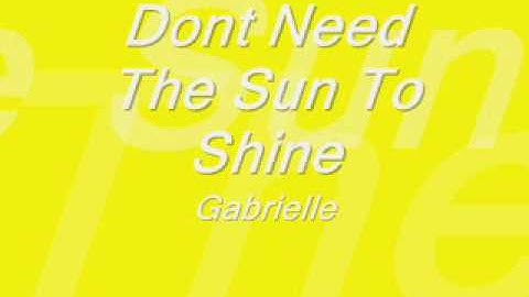Don't Need The Sun To Shine - Gabrielle
