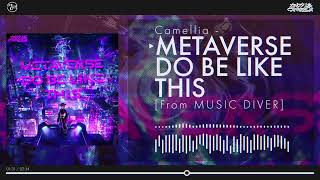 Camellia - METAVERSE DO BE LIKE THIS [From MUSIC DIVER]