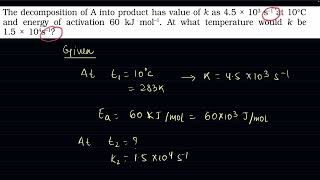 The decomposition of A into product has value of k as 4.5 × 103 s–1 at 10 C and energy of activatio