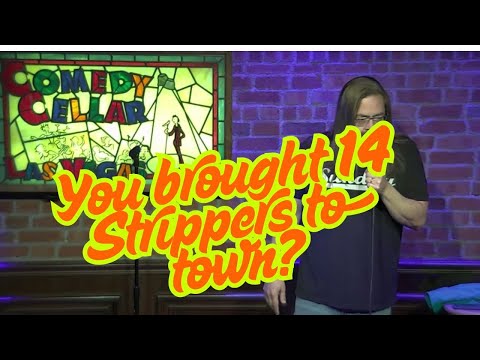 "I brought 14 Strippers to town"
