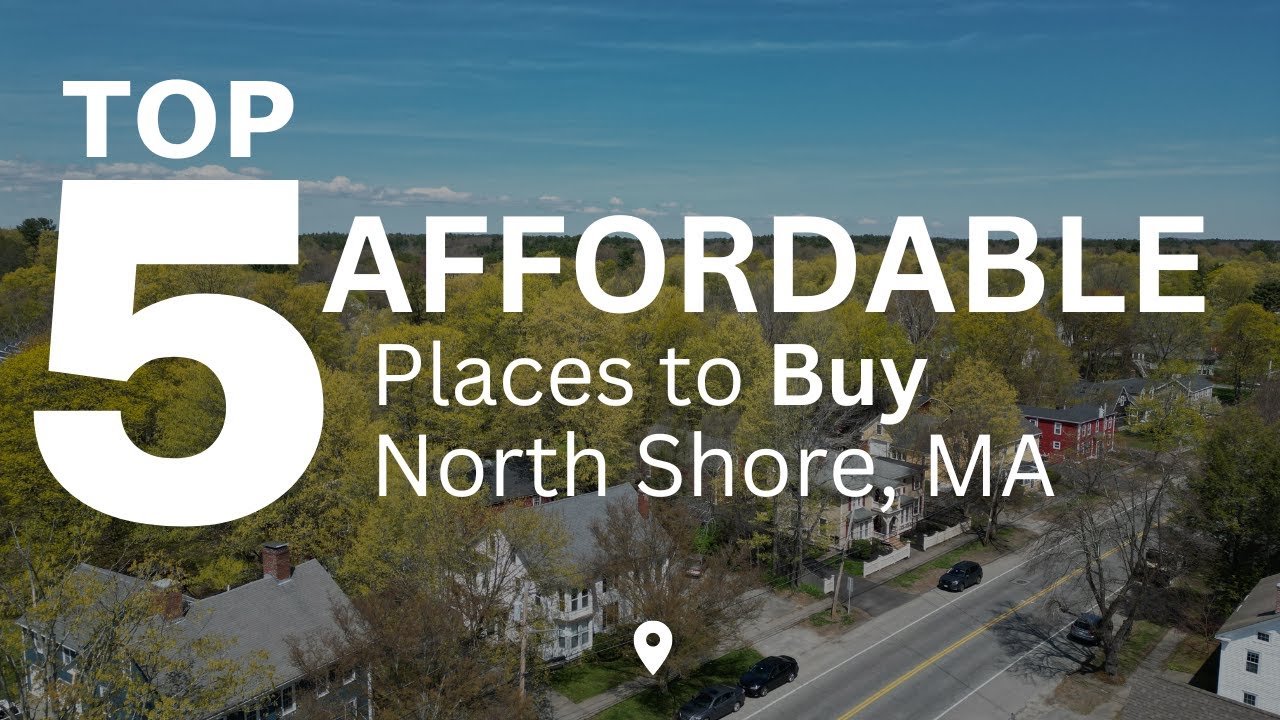 Top 5 Affordable Places to Buy a Home in North Shore MA (Essex County