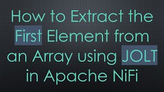 How to Extract the First Element from an Array using JOLT in Apache NiFi
