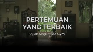 PERTEMUAN YANG TERBAIK | Kajian Singkat Aa Gym😇😇