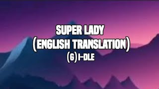 (G) I-DLE - SUPER LADY (ENGLISH TRANSLATION) - LYRICS