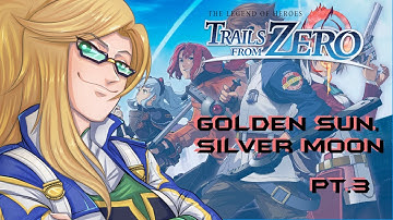 Trails from Zero #8 Golden Sun, Silver Moon pt. 3