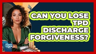 Can You Lose TPD Discharge Forgiveness?