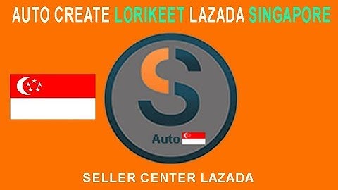 Auto Create Lorikeet Seller Center Lazada Singapore