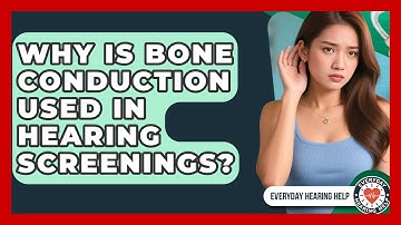 Why Is Bone Conduction Used In Hearing Screenings? - Everyday Hearing Help