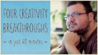 4 Creativity Breakthroughs: Maximum Quality with Minimum Pain