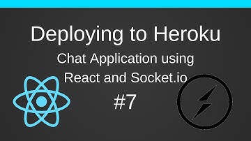 #7 Deploying to Heroku - A Chat App with Socket.io and ReactJS