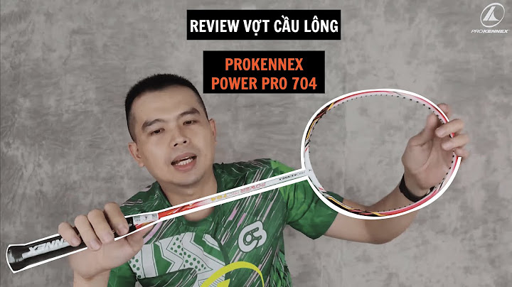 Vợt cầu lông prokennex đánh giá năm 2024