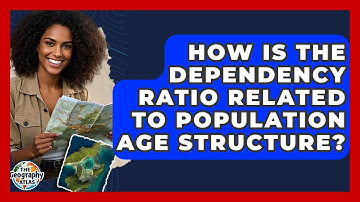 How Is The Dependency Ratio Related To Population Age Structure? - The Geography Atlas