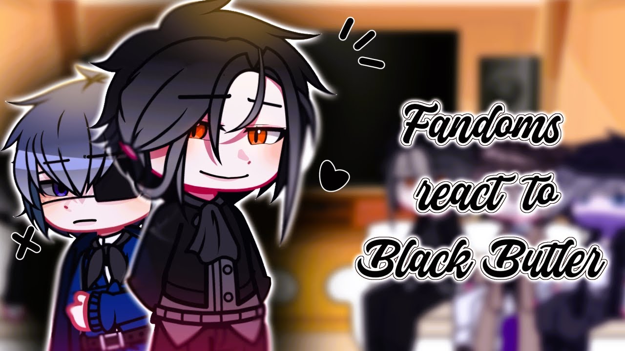 Fandoms react to // Black Butler / (mostly Ciel) // Part 2 // Ghost_Milly