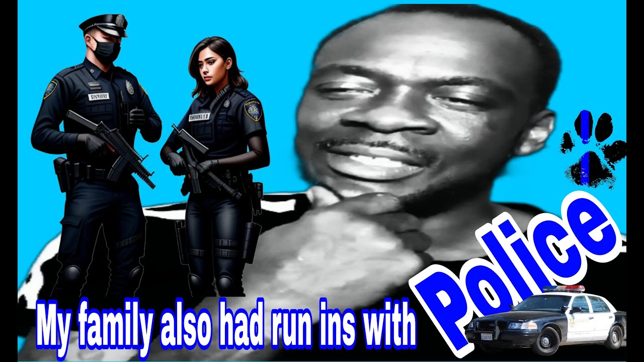 What happened when my family had run ins with police 