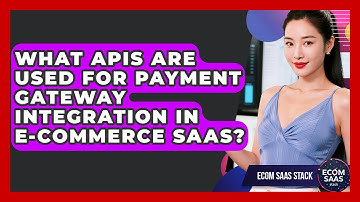 What APIs Are Used for Payment Gateway Integration in E-Commerce SaaS? | Ecom SaaS Stack News