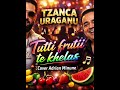 Tzanca Uraganu - Tutti fruttii