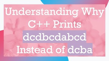Understanding Why C+ +  Prints dcdbcdabcd Instead of dcba