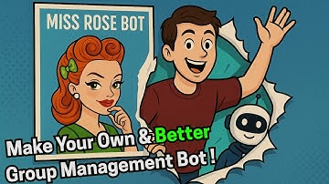 Miss Rose Sucks! So I made a better one - Telegram Group Management bot tutorial for beginners