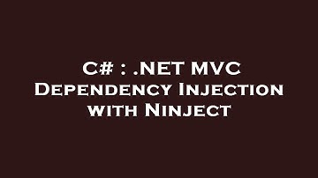 C# : .NET MVC Dependency Injection with Ninject