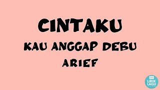 Cintaku kau anggap debu - Arief || Lirik Video