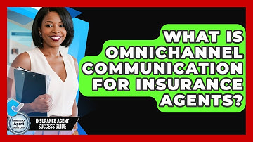 What Is Omnichannel Communication For Insurance Agents? - Insurance Agent Success Guide