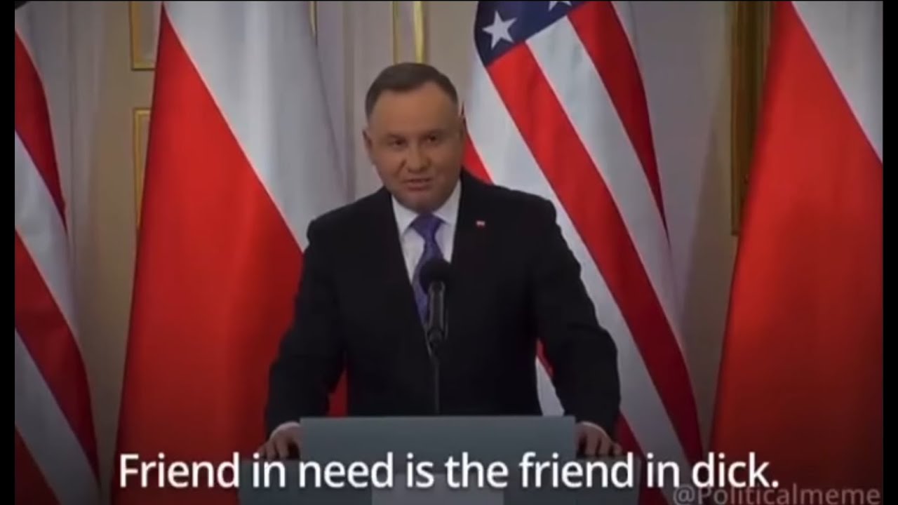 A Friend In Need Is A Friend Indeed Prezydent DUDA Friend in need is the friend in dick - YouTube