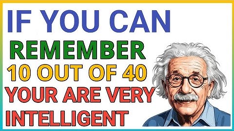 YOU ARE VERY INTELLIGENT IF YOU CAN REMEMBER, 10 OUT OF 40! ||#general knowledge quiz