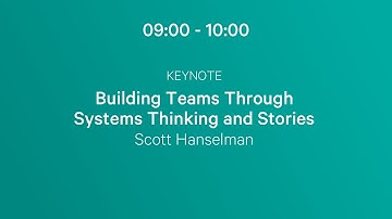 Keynote - Building Teams Through Systems Thinking and Stories - Scott Hanselman