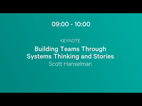 Scott Hanselman - NDC Porto Keynote - Building Teams Through Systems Thinking and Stories