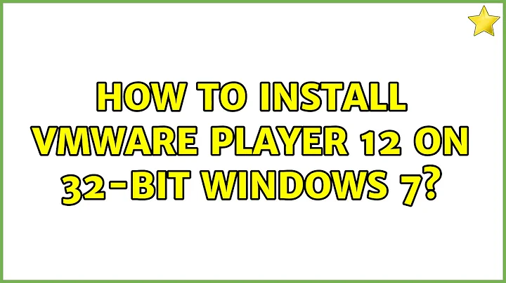 How to install VMware Player 12 on 32-bit Windows 7? (2 Solutions!!)