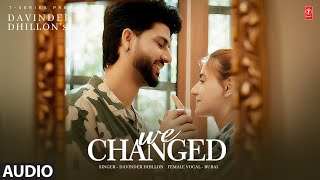 We Changed (Full Audio) | Davinder Dhillon & Rubai | Latest Punjabi Songs 2024