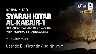 Al-Kabair #1: Dosa-Dosa Besar Yang Membinasakan (Mukkadimah) - Ustadz Dr. Firanda Andirja M.A