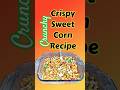 Crunchy Crispy Sweet Corn Recipe || #shorts #snack #corn