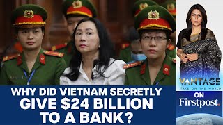Vietnam's Biggest Ever Scam Cripples Bank | Govt Secretly Rescues it | Vantage with Palki Sharma