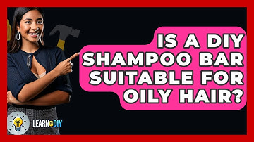 Is A DIY Shampoo Bar Suitable For Oily Hair? - LearnToDIY360.com