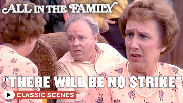Archie's Union Is On Strike | All In The Family