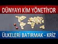 DÜNYAYI KİM YÖNETİYOR? - BÖLÜM 2 - KRİZLER YARATMAK