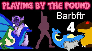 Playing by the Pound | Barbftr (Part 4)