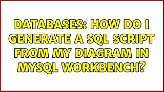 Databases: How do I generate a SQL script from my diagram in MySQL Workbench