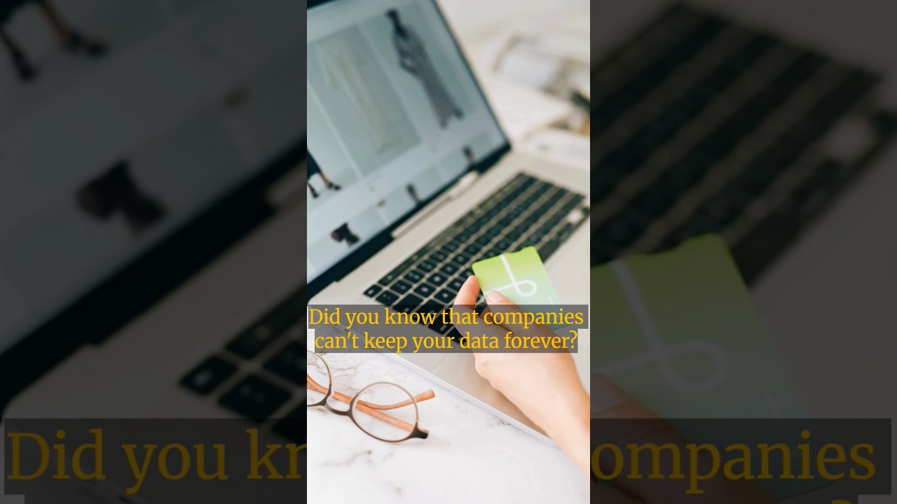 Did you know companies cant keep your data forever? 