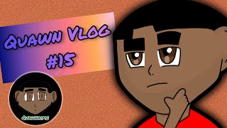 Quawn Vlog #15