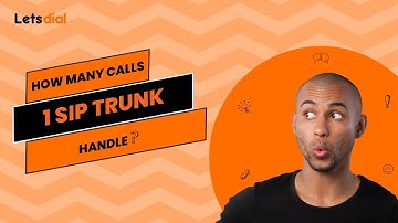 How Many Calls Can 1 Sip Trunk Handle l Letsdial