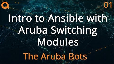 Intro to Ansible with Aruba Switching Modules - Aruba Bots Ansible Series 01