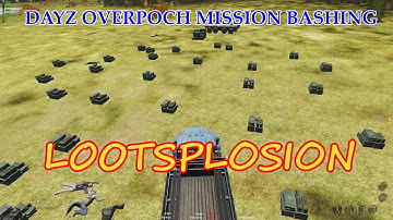DayZ Overpoch Mission Bashing: Lootsplosion