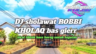 dj sholawat ROBBI KHOLAQ BASS GLERR