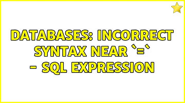 Databases: Incorrect Syntax Near `=` - SQL Expression