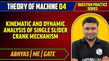 Theory of Machine 04 | Kinematic and Dynamic Analysis Of Single Slider Crank Mechanism | ME | Abhyas