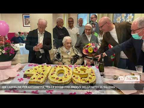 109 CANDELINE PER ANTONIETTA, TRA LE DONNE PIU'LONGEVE DEL VENETO | 12/04/2024