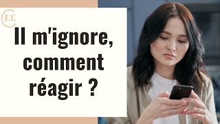 Comment réagir quand il/elle m'ignore ?