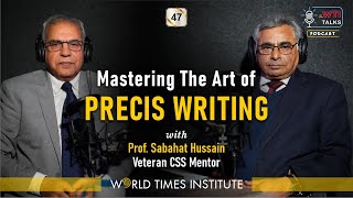 Mastering The Art of Precis Writing | Prof. Sabahat Hussain | Ep-47 | WTI Talks